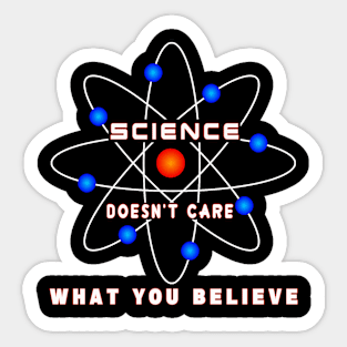 Science Doesn't Care What You Believe Sticker